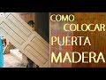 COMO COLOCAR INSTALAR PUERTA DE MADERA (Paso A Paso) - Luis Lovon