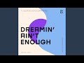 Dreamin aint enough original mix