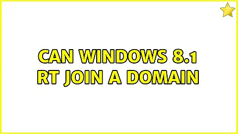 Can Windows 8.1 RT join a domain (2 Solutions!!)