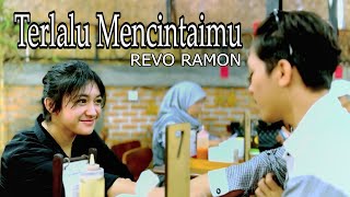 TERLALU MENCINTAIMU - REVO RAMON / CIPT. ADIBAL