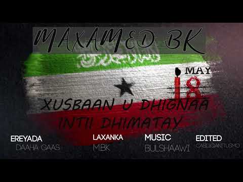 MAXAMED BK MAY 18|  XUSBAAN U DHIGNAA INTII DHIMATAY  | New Somali Music Video 2019 (Official Video)