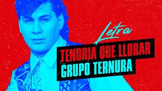 Grupo Ternura │ Tendria que llorar │ Video Lyric