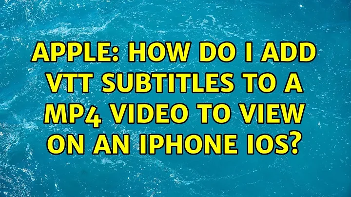 Apple: How do I add VTT subtitles to a MP4 video to view on an iPhone iOS? (2 Solutions!!)