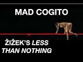 MAD COGITO. Žižek’s Less Than Nothing: Int. 2 - Cogito in the History of Madness