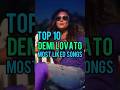 Top 10 Demi Lovato&#39;s Most Liked Songs #demilovato
