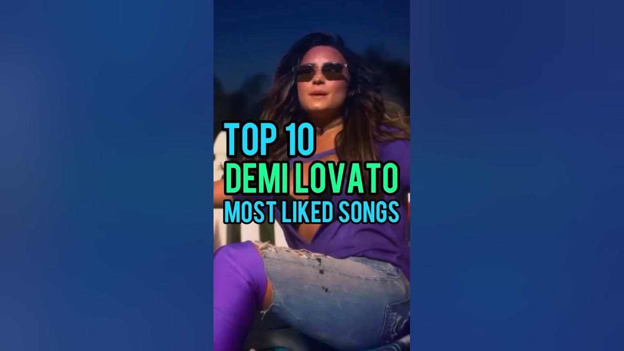Top 10 Demi Lovato's Most Liked Songs #demilovato Top 10 Demi Lovato's Most Liked Songs #demilovato
