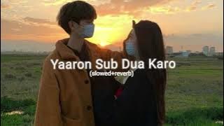 Yaaron Sub Dua Karo (slowed reverb)