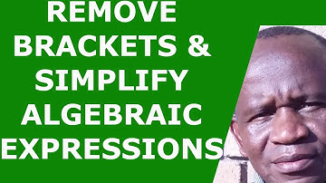 Simplify by Expanding and Removing Brackets of Algebraic Expressions
