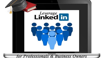 Leverage LinkedIn for Business Owners & Professionals