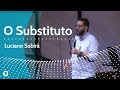 O SUBSTITUTO - Luciano Subirá