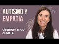 Autismo y Empatía: Desmontando el mito en 3, 2, 1... / MAMÁ VALIENTE