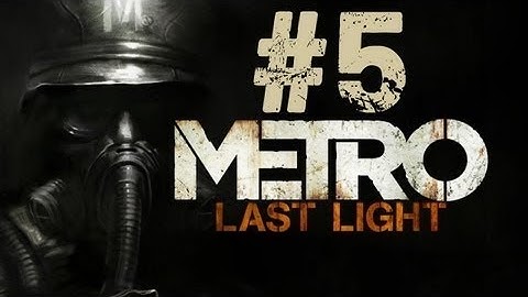 Metro Last light Redux Gameplay Walkthrough Part 5 - No Commentary