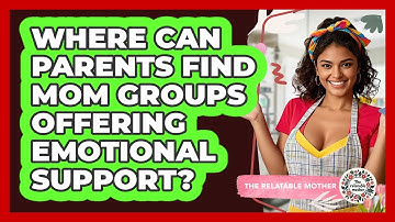 Where Can Parents Find Mom Groups Offering Emotional Support? - The Relatable Mother
