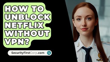 How To Unblock Netflix Without VPN? - SecurityFirstCorp.com