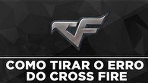 Tutorial: COMO TIRAR O ERRO DO CROSSFIRE