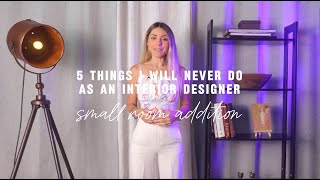 5 things I will never do as an interior designer small room addition