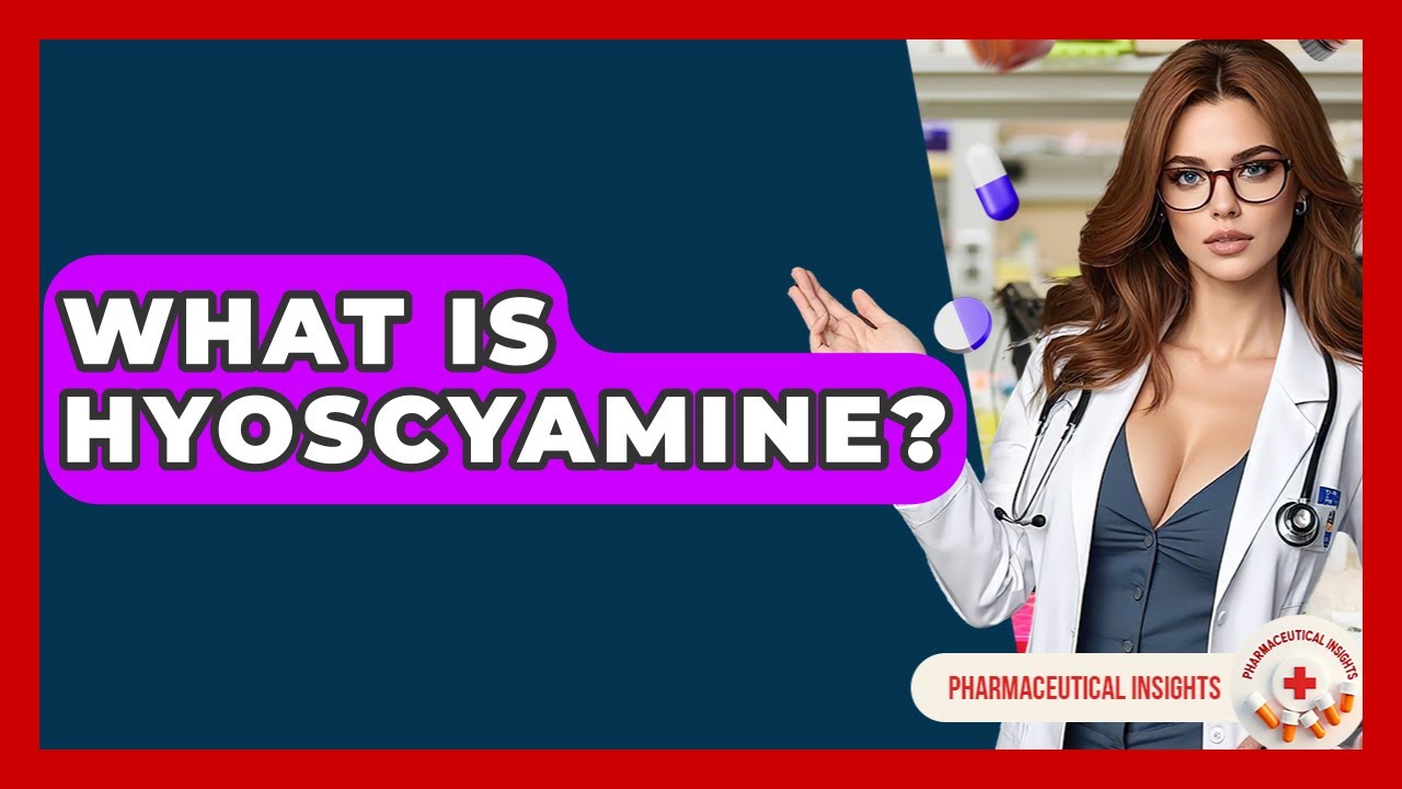 What Is Hyoscyamine? - Pharmaceutical Insights
