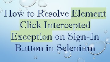 How to Resolve Element Click Intercepted Exception on Sign-In Button in Selenium