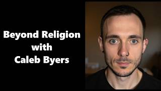 Beyond Religion with Caleb Byers
