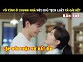 [Review Phim] Vô Tình Ở Chung Nhà Với Chủ Tịch Luật Và Cái Kết | Review Phim Ngôn Tình Hay