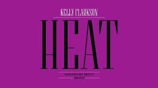 Смотреть клип Kelly Clarkson - Heat (Wolves By Night Remix) [Official Audio]
