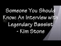 Capture de la vidéo Someone You Should Know: An Interview With Legendary Bassist - Kim Stone