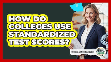 How Do Colleges Use Standardized Test Scores?