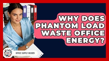 Why Does Phantom Load Waste Office Energy? - Office Supply Insider