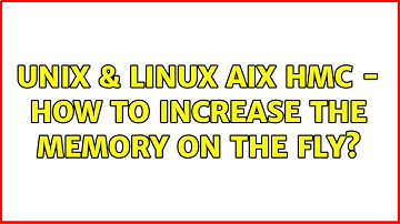 Unix & Linux: AIX HMC - how to increase the memory on the fly? (2 Solutions!!)