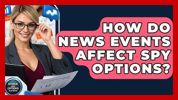 How Do News Events Affect SPY Options? - Stock and Options Playbook