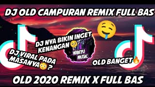 Dj Old Campuran Remix Full Bas Viral Pada Masanya Trend Tiktok