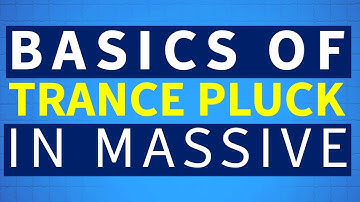 The Basics | Trance Pluck Massive | Trance Tutorials