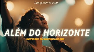 ALÉM DO HORIZONTE | Louvor de Adoração Profunda | Worship Cinematográfico 2025