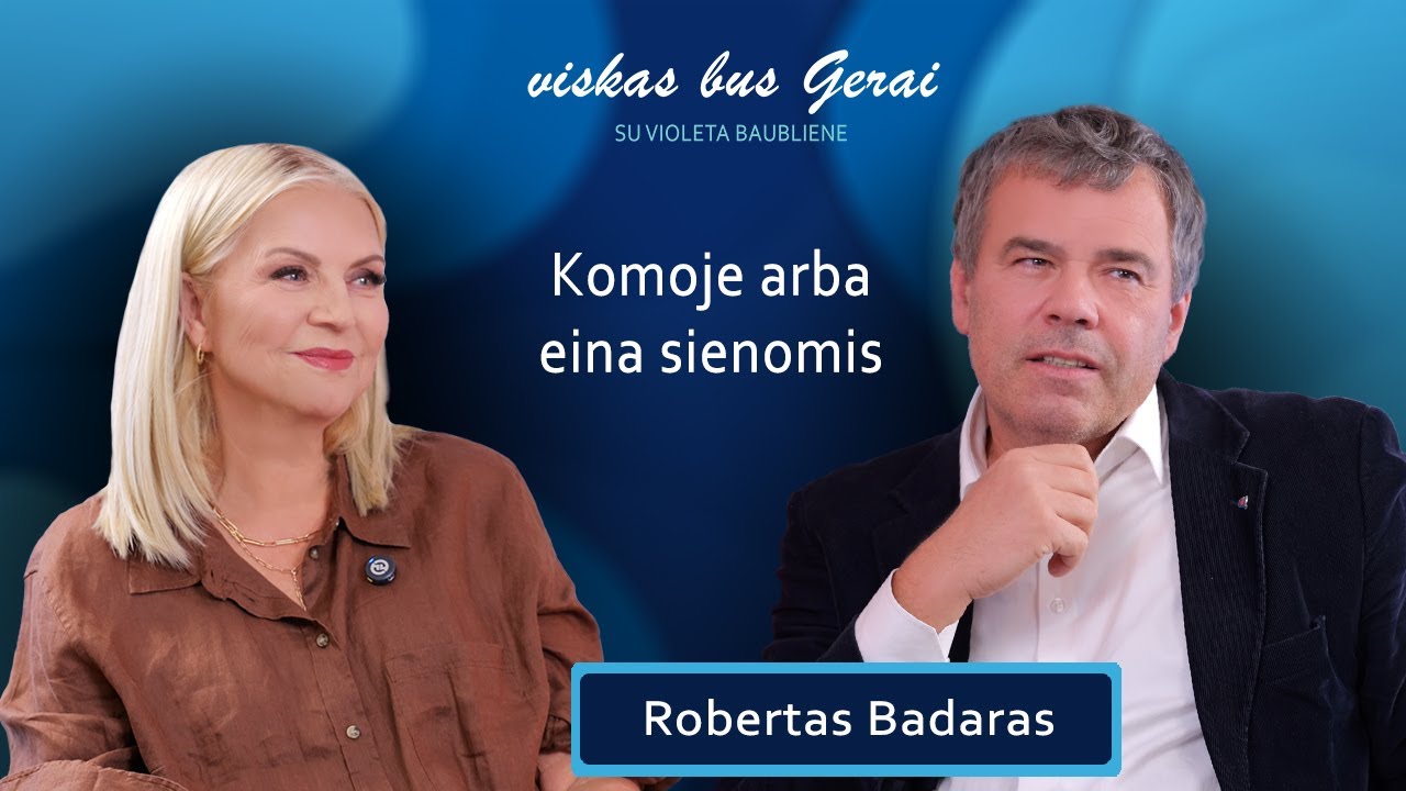 VISKAS BUS GERAI su Violeta Baubliene. Svečiuose profesorius R. Badaras: komoje arba eina sienomis
