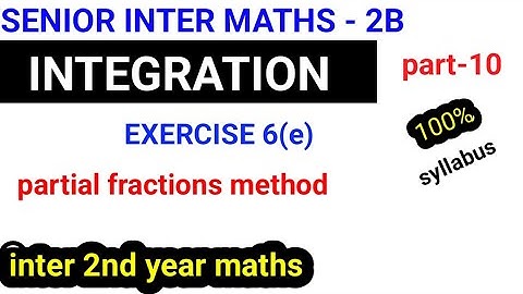 INTEGRATION||part-11|senior inter maths2B|| AP & TS|| exercise(6e)//partialfraction @naveenreddymath