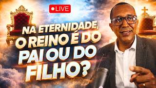 🔥NA ETERNIDADE, O REINO É DO PAI OU DO FILHO?