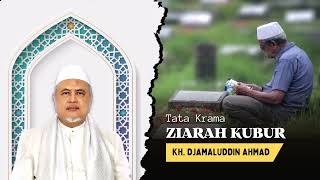 Tata Krama Ziarah Kubur | KH DJAMALUDDIN AHMAD