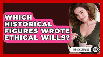Which Historical Figures Wrote Ethical Wills? - The Gen X Rewind