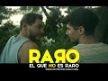 Raro el que no es raro (Weird is who´s not weird) LGBT Short Film