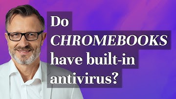 Do Chromebooks have built-in antivirus?