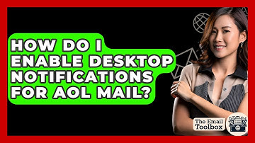 How Do I Enable Desktop Notifications For AOL Mail? - TheEmailToolbox.com