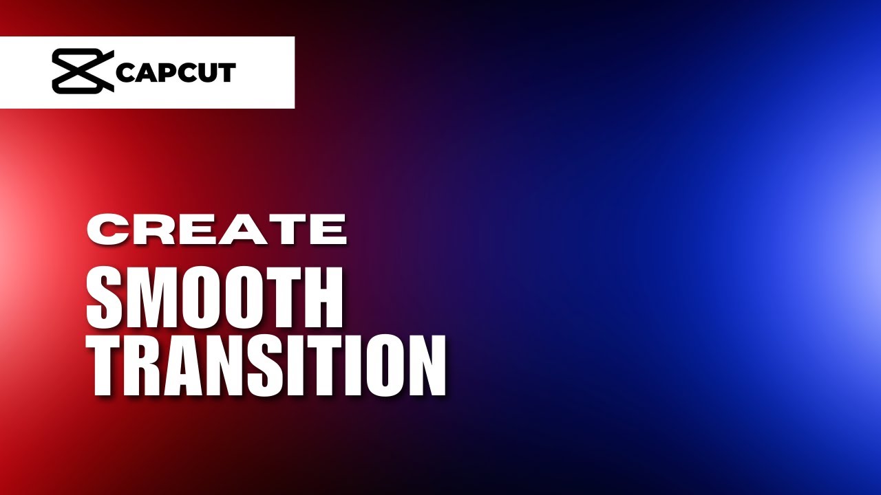 How Can You Create Smooth Transitions for Your Edits in CapCut by ...