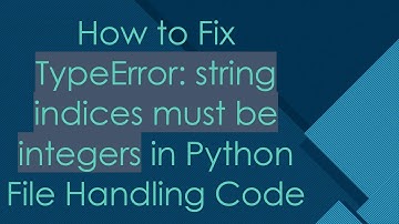 How to Fix TypeError: string indices must be integers in Python File Handling Code