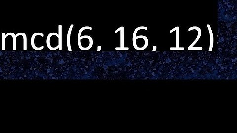 mcd de 6 , 16 y 12 . Maximo comun divisor de 3 numeros , ejemplo