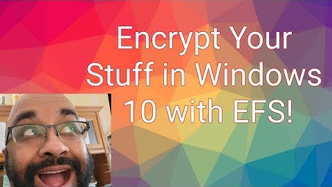 Encrypt Your Stuff in Windows 10 Pro/Enterprise/Education with EFS!