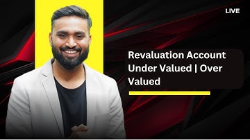 Revaluation Account |Under Valued | Over Valued | Class-12 | Accounts | Shubham Jagdish