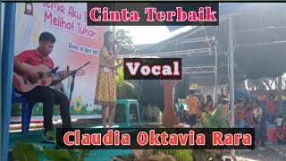 Cinta Terbaik, cipt. Yafet Palebangan, Vocal Claudia Oktavia Rara