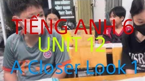 TIẾNG ANH 6 UNIT 12 ROBOTS | A Closer Look 1| #tienganhlop6