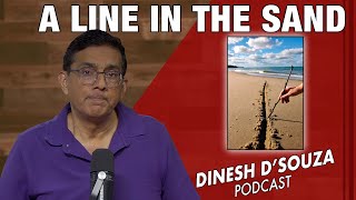 A Line In The Sand Dinesh Dsouza Podcast Ep1200