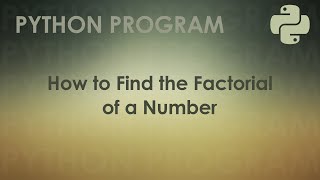 Python Program to Find the Factorial of a Number | Python Examples